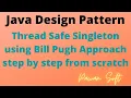 9 How to write thread safe singleton using Bill Pugh Approach step by step from step from scratch