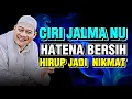 Download Lagu Ciri-ciri Jalma Anu Haténa Bersih: Nasihat Abuya Uci Supaya Hirup Nikmat