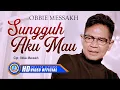 Download Lagu Obbie Messakh - SUNGGUH AKU MAU | Lagu Rohani Kristen Terbaru (Official Music Video)