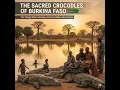 The Sacred Crocodiles of Burkina Faso: The Village Where Humans and Crocodiles Live in Peace.