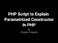PHP Script to Explain Working of Parameterized Constructor