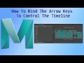 Maya Tutorial How To Bind The Arrow Keys To Control The Timeline
