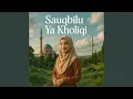 Sauqbilu Ya Kholiqi