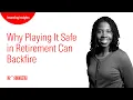 Why Playing It Safe in Retirement Can Backfire