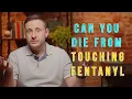 Can You Die from Touching Fentanyl