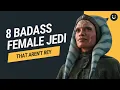 8 Badass Female Jedis That Aren t Rey
