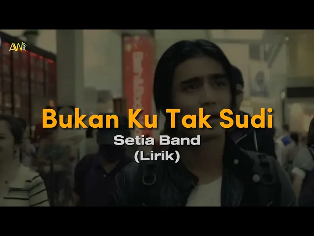 Download MP3 Setia Band - Bukan Ku Tak Sudi | Lirik Lyric