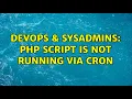 DevOps SysAdmins PHP script is not running via cron 2 Solutions