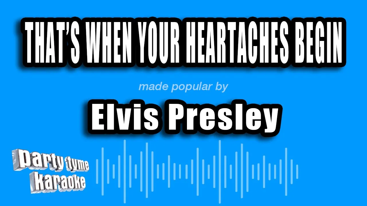Elvis Presley - That's When Your Heartaches Begin (Karaoke Version) Elvis Presley - That's When Your Heartaches Begin (Karaoke Version)