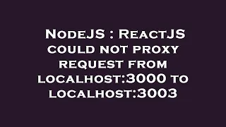 NodeJS ReactJS could not proxy request from localhost 3000 to localhost 3003