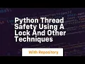 Python Thread Safety Using a Lock and Other Techniques