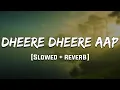 Dheere Dheere Aap Mere [Slowed + Reverb] Mood 90's