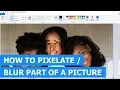 How to pixelate blur part of a picture in Paint step by step