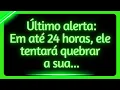 🚨ÚLTIMO ALERTA: em até 24 horas, ele tentará quebrar a sua...