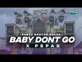 DJ BABY DONT GO X PEPAS PARTY MIDLE NROTOK FULL BASS