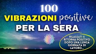 100 VIBRAZIONI POSITIVE per tornare POSITIVO e RILASSARTI a fine GIORNATA ✨