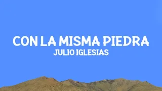 Julio Iglesias - Con la Misma Piedra (Letra)