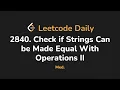 2840 Check if Strings Can be Made Equal With Operations II Leetcode Daily - Python