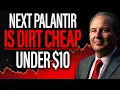 Regret Missing Palantir At 10 These 3 Best Hidden Stocks Are Still Under 10 - Your Last Chance