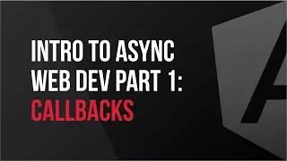 Intro to Async Web Dev - Part 1 Callbacks
