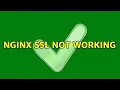 Nginx SSL not working 2 Solutions