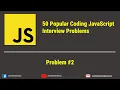 Common JavaScript Interview Problems How to Solve Them Part 2