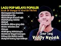 Download Lagu Lagu Pop Melayu Paling Viral 2025 | Mengapa Kau Berubah - Valdy Nyonk | Cocok Buat Suasana Apapun 