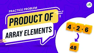 Product of array elements School Practice Problem GeeksforGeeks School