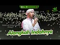 Download Lagu ALANGKAH INDAHNYA HABIB ALI ZAINAL ABIDIN ASSEGAF | MAJELIS AZZAHIR | LIVE KETANONAGENG BERSHOLAWAT