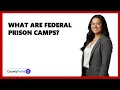 What Are Federal Prison Camps