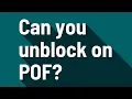 Can you unblock on POF