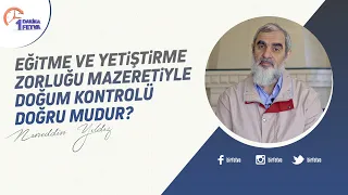 Eğitme ve yetiştirme zorluğu mazeretiyle doğum kontrolü doğru mudur?