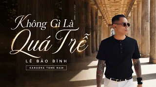 Không Gì Là Quá Trễ - Lê Bảo Bình | Karaoke Tone Nam