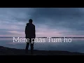 Download Lagu Mere Paas Tum Ho - lyrics || Rahat Fateh Ali Khan