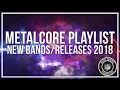 Download Lagu Metalcore Playlist | New Bands/Releases 2018 Mix
