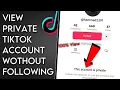 How To View Someone s Private Tiktok Account Without Following