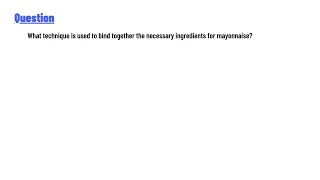 What technique is used to bind together the necessary ingredients for mayonnaise