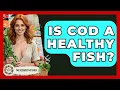 Is Cod A Healthy Fish - The Recovery Kitchen