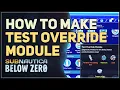 How to make Test Override Module Subnautica Below Zero