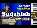 Download Lagu Sudahlah Karaoke Iyeth Bustami | Nada Cewek | Dangdut Melayu | SiKeCe | Lirik