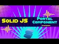 Portal Component Solid JS tutorials Part 11
