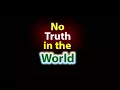 No Truth in the World