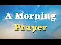 A Morning Prayer - Good Morning Prayer Before You Start Your Day