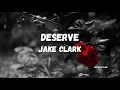 Jake Clark - deserve