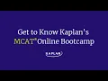 Get to Know Kaplan s MCAT Online Bootcamp