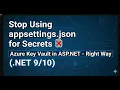 Stop Using appsettings json for Secrets Azure Key Vault in ASP NET NET - Right Way