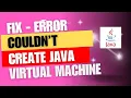 How to fix Error - Couldn t create the Java Virtual Machine
