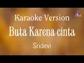Buta Karena Cinta - Sridevi || Karaoke Version