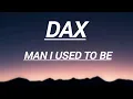 Download Lagu Dax – Man I Used to Be (Lyric Video) @Thatsdax 
