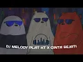 Download Lagu DJ Melody Plat KT x Cinta Sejati Viral Tiktok dijamin bikin tenang 👻